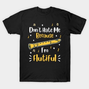 Don't Hate Me Because I'm Flutiful T-Shirt